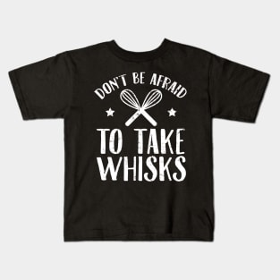 Don't be afraid to take whisks Kids T-Shirt